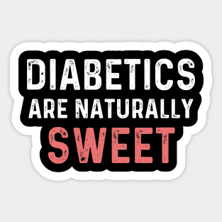 Diabetics are naturally sweet T-Shirt | Funny diabetes Sticker